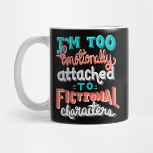 Too Emotionally Attached to Fictional Characters Mug